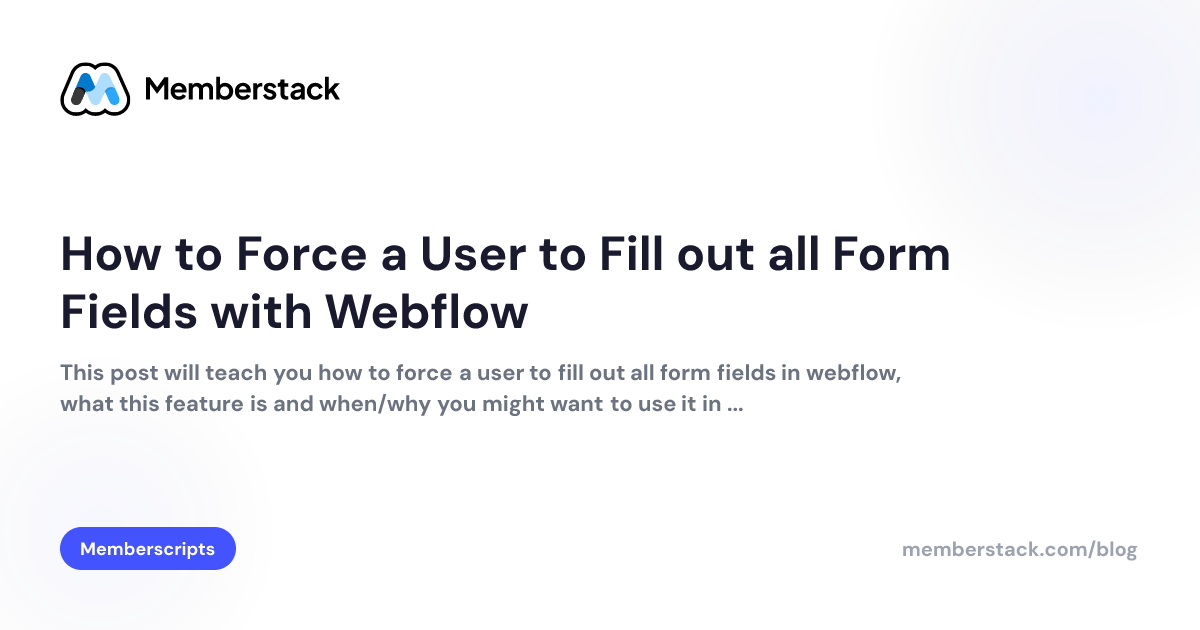 How to Force a User to Fill out all Form Fields with Webflow | Memberstack
