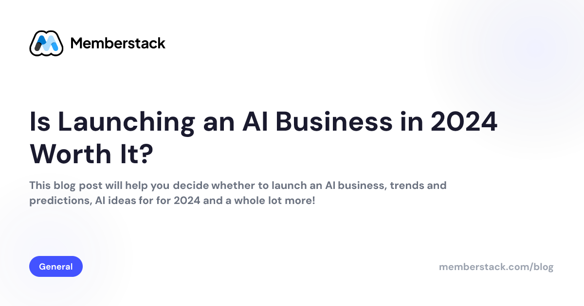 Is Launching an AI Business in 2024 Worth It? | Memberstack