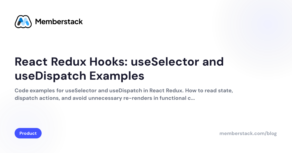 React Redux Hooks: useSelector and useDispatch Examples | Memberstack