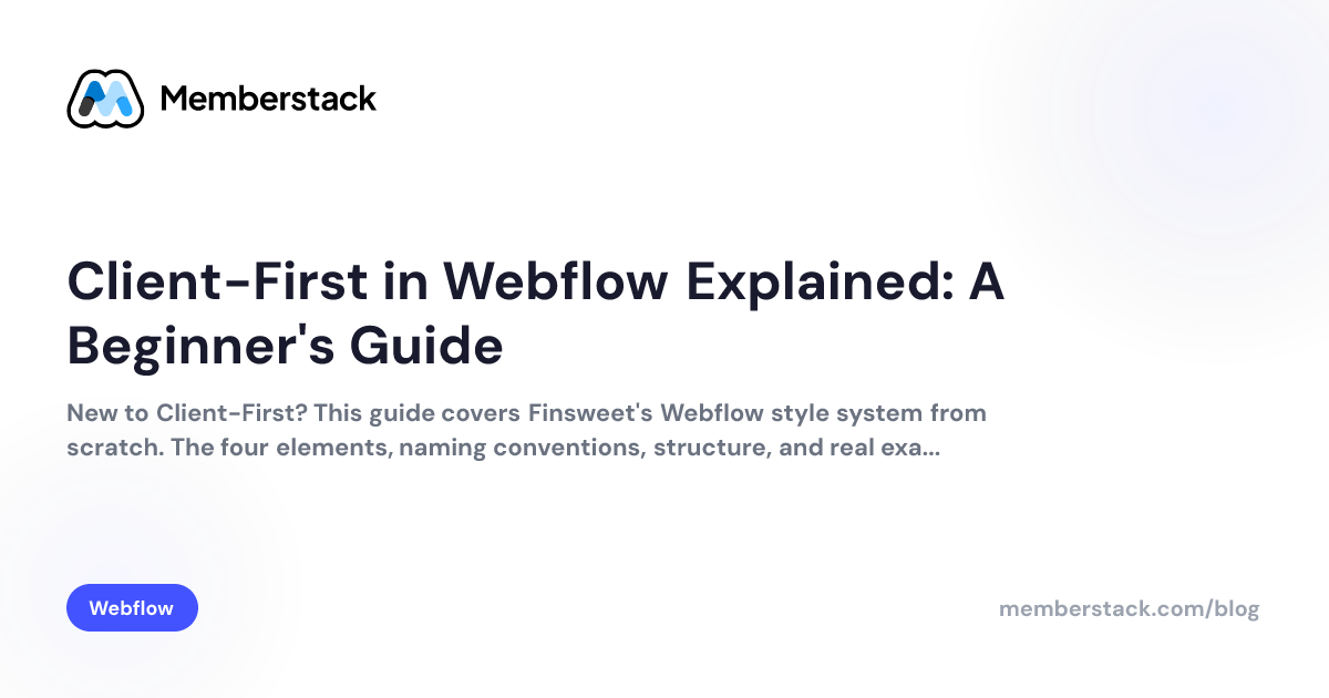 Client-First in Webflow Explained: A Beginner's Guide | Memberstack